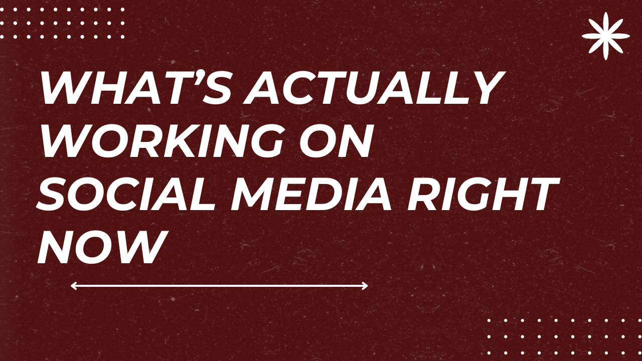What’s Actually Working on Social Media Right Now
